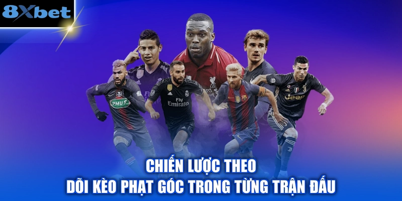 Chiến lược theo dõi kèo phạt góc trong từng trận đấu