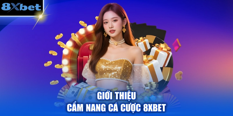 Giới thiệu cẩm nang cá cược 8XBET